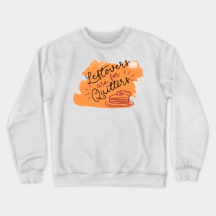 Leftovers Are For Quitters Crewneck Sweatshirt